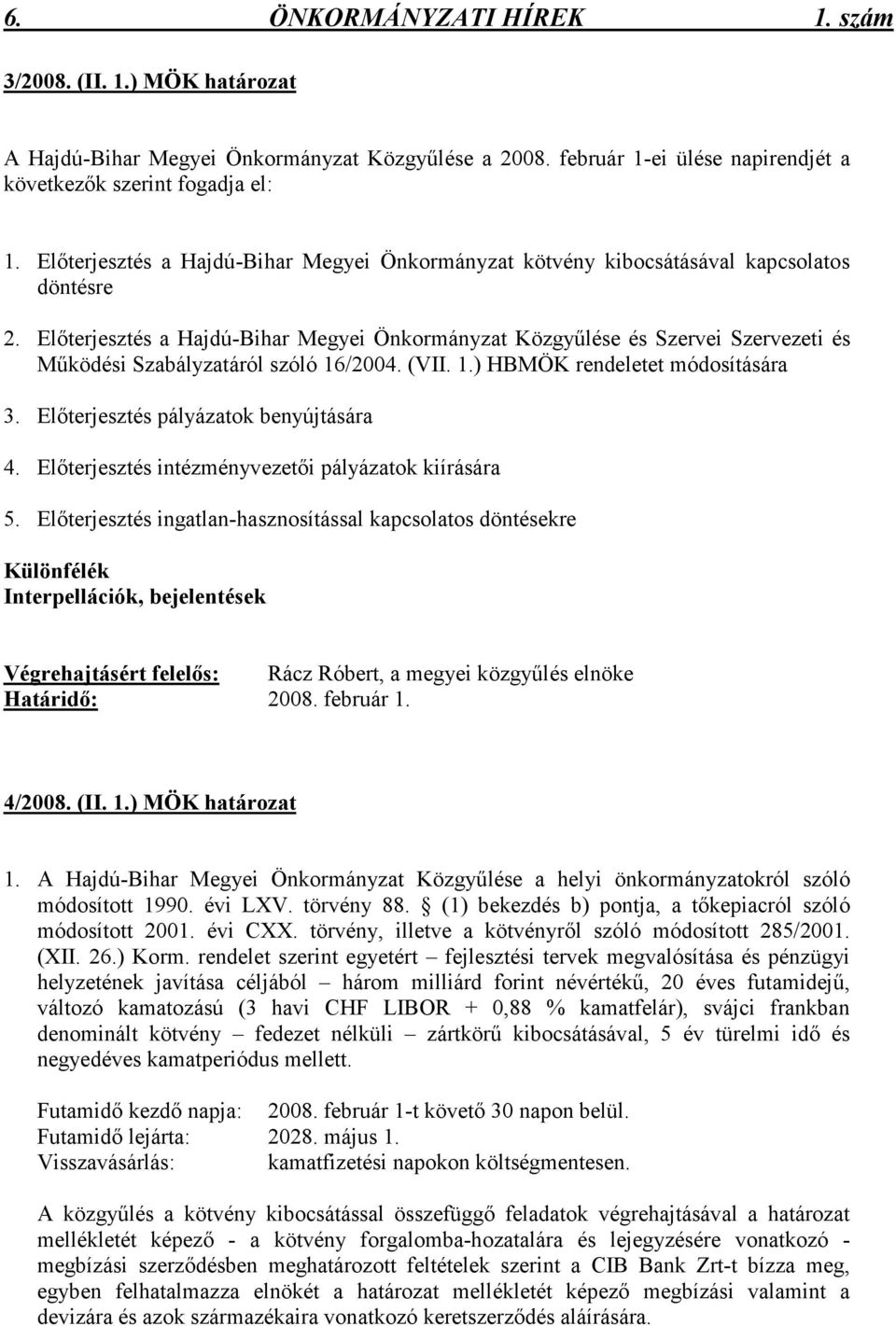 Elıterjesztés a Hajdú-Bihar Megyei Önkormányzat Közgyőlése és Szervei Szervezeti és Mőködési Szabályzatáról szóló 16/2004. (VII. 1.) HBMÖK rendeletet módosítására 3.