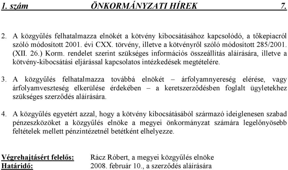 rendelet szerint szükséges információs összeállítás aláírására, illetve a kötvény-kibocsátási eljárással kapcsolatos intézkedések megtételére. 3.