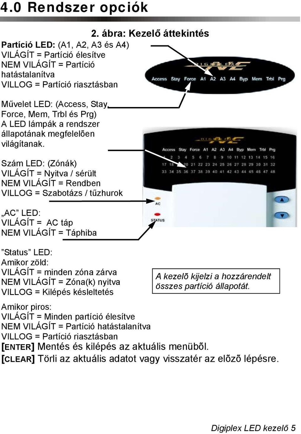 és Prg) A LED lámpák a rendszer állapotának megfelelõen világítanak.