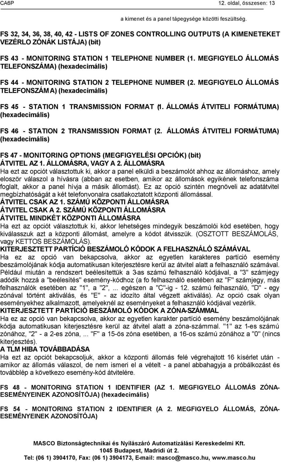 MEGFIGYELO ÁLLOMÁS TELEFONSZÁMA) (hexadecimális) FS 44 - MONITORING STATION 2 TELEPHONE NUMBER (2. MEGFIGYELO ÁLLOMÁS TELEFONSZÁMA) (hexadecimális) FS 45 - STATION 1 TRANSMISSION FORMAT (1.