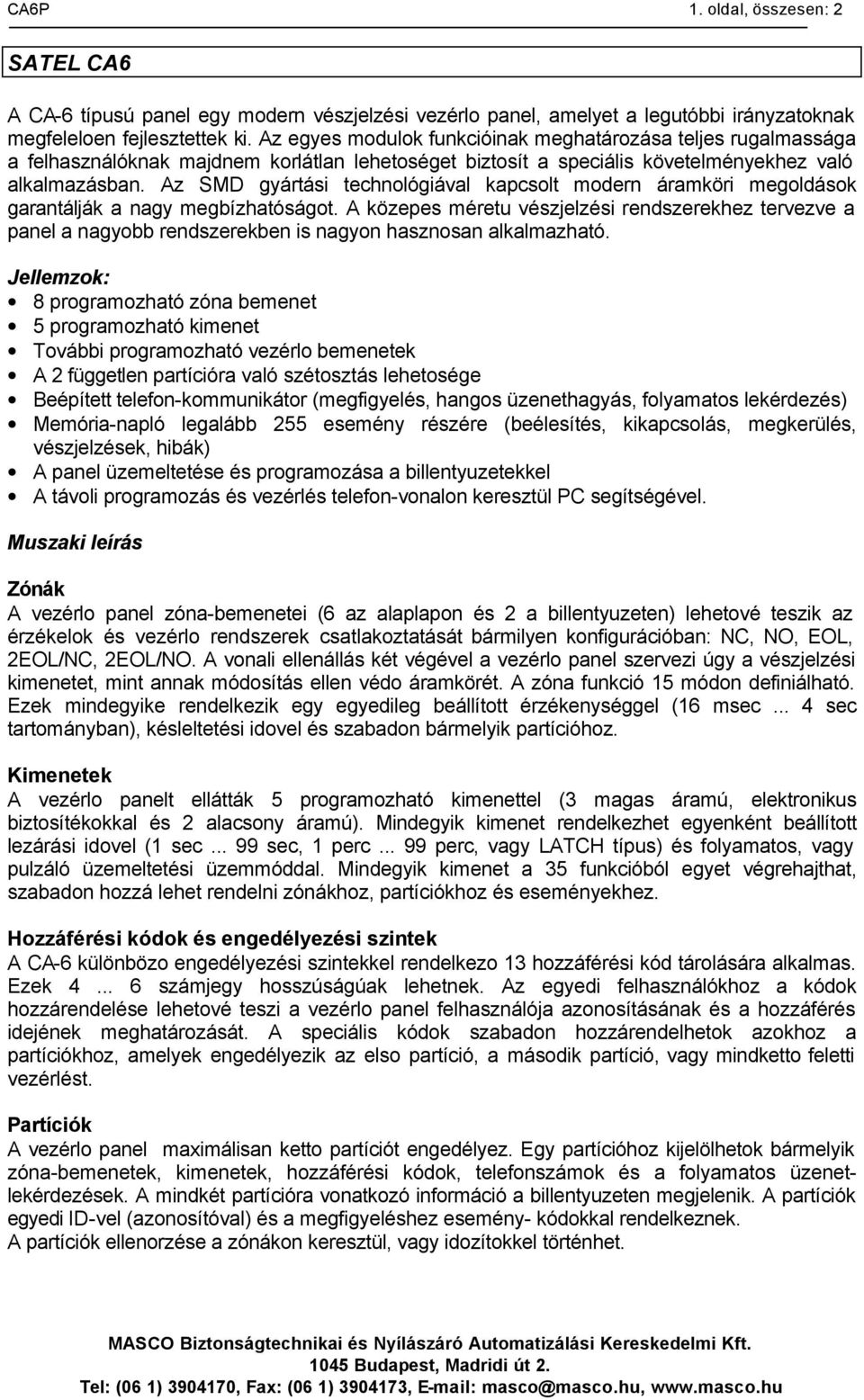 Az SMD gyártási technológiával kapcsolt modern áramköri megoldások garantálják a nagy megbízhatóságot.