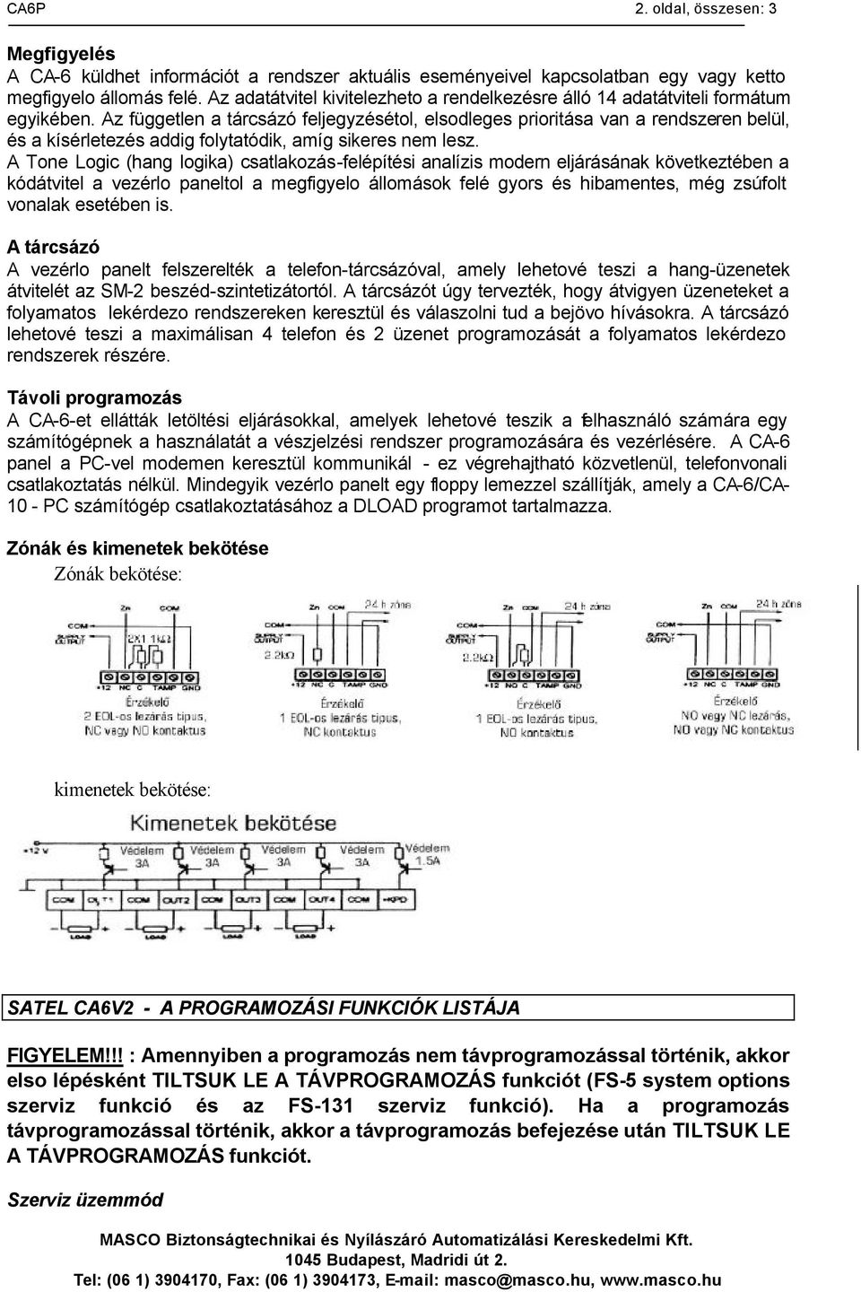 Az független a tárcsázó feljegyzésétol, elsodleges prioritása van a rendszeren belül, és a kísérletezés addig folytatódik, amíg sikeres nem lesz.