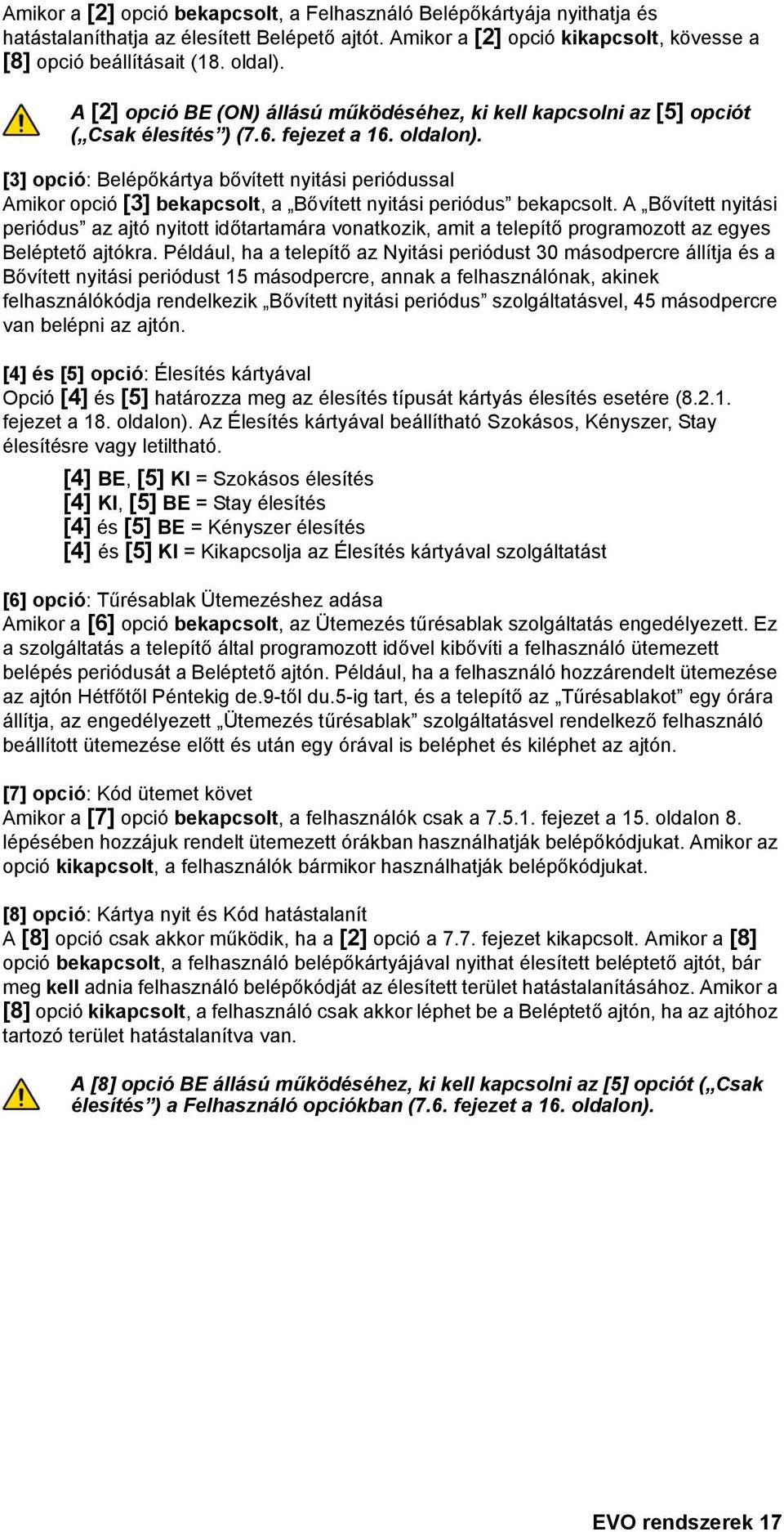 [3] opció: Belépőkártya bővített nyitási periódussal Amikor opció [3] bekapcsolt, a Bővített nyitási periódus bekapcsolt.