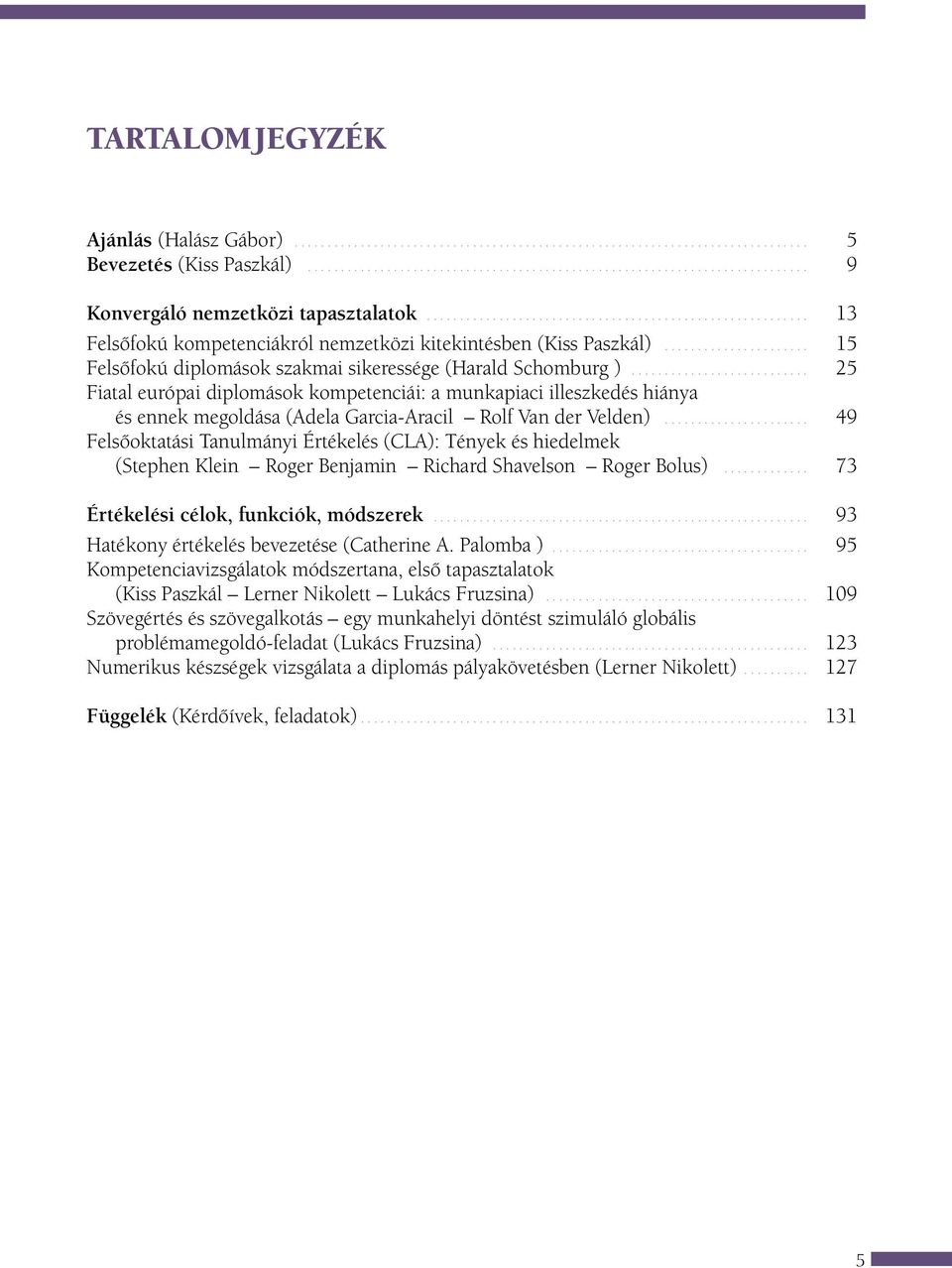 .. 25 Fiatal európai diplomások kompetenciái: a munkapiaci illeszkedés hiánya és ennek megoldása (Adela Garcia-Aracil Rolf Van der Velden).