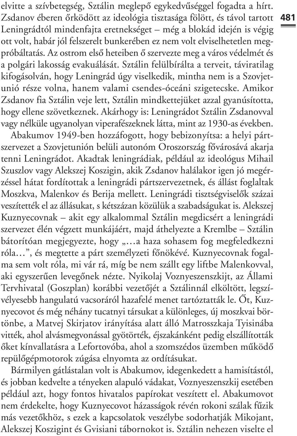 elviselhetetlen megpróbáltatás. Az ostrom elsô heteiben ô szervezte meg a város védelmét és a polgári lakosság evakuálását.