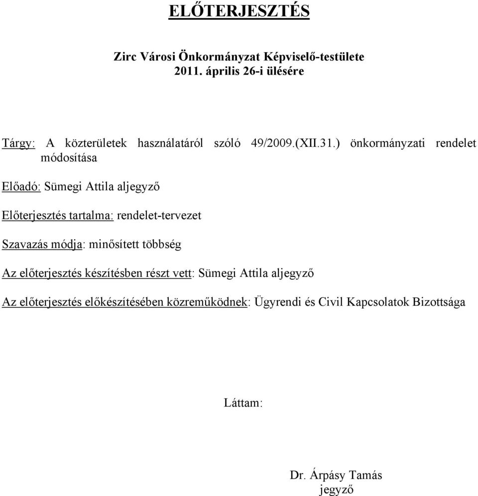 ) önkormányzati rendelet módosítása Előadó: Sümegi Attila al Előterjesztés tartalma: rendelet-tervezet Szavazás