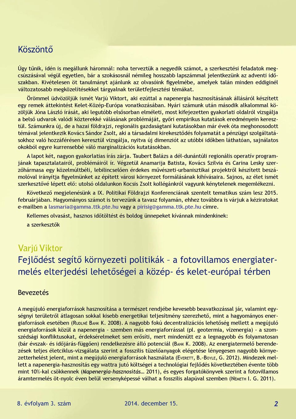 Örömmel üdvözöljük ismét Varjú Viktort, aki ezúttal a napenergia hasznosításának állásáról készített egy remek áttekintést Kelet-Közép-Európa vonatkozásában.