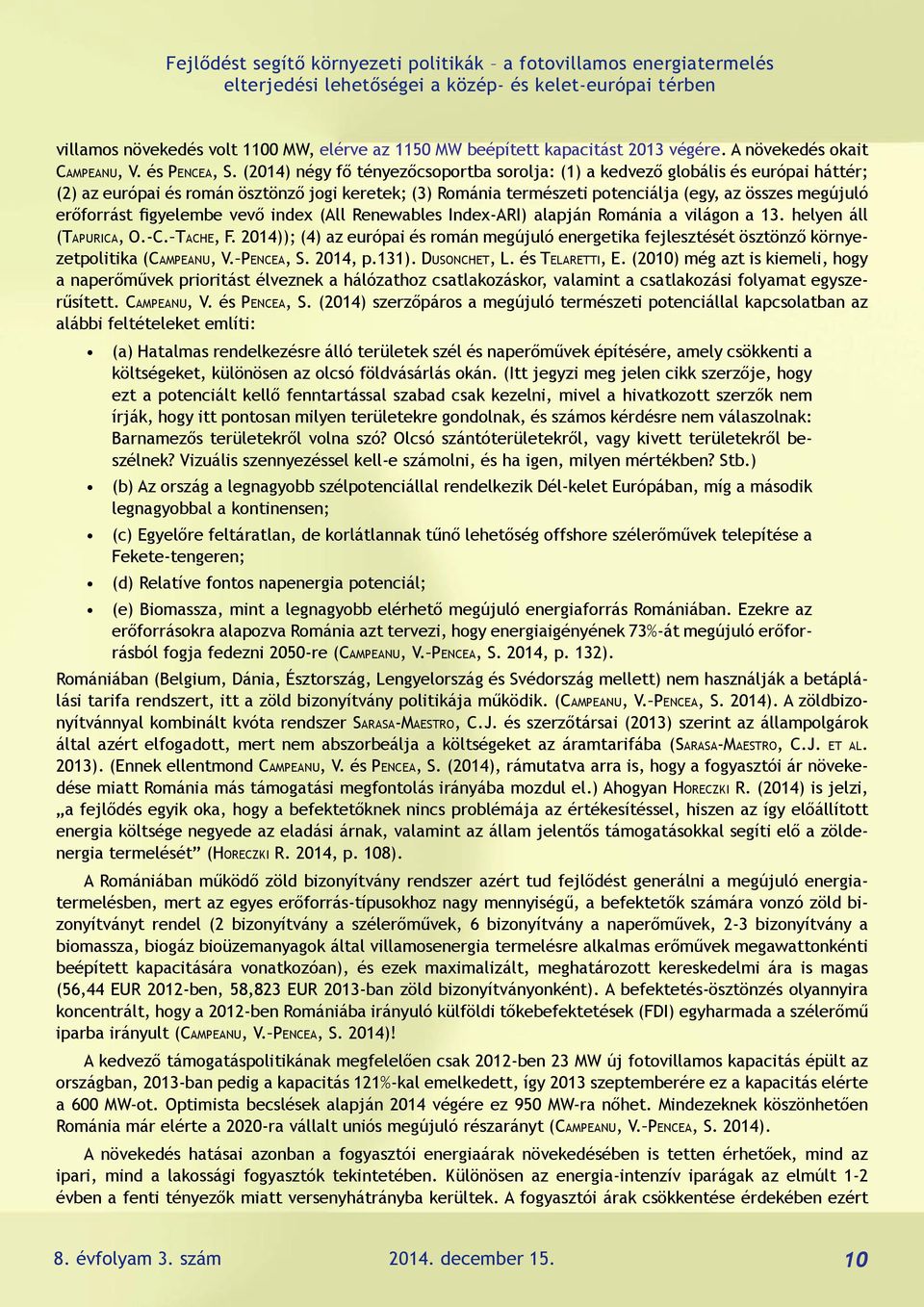 erőforrást igyelembe vevő index (All Renewables Index-ARI) alapján Románia a világon a 13. helyen áll (tapurica, o.-c. tache, F.