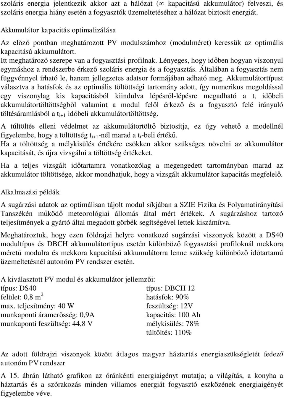 Lényeges, hogy időben hogyan viszonyul egymáshoz a rendszerbe érkező szoláris energia és a fogyasztás.