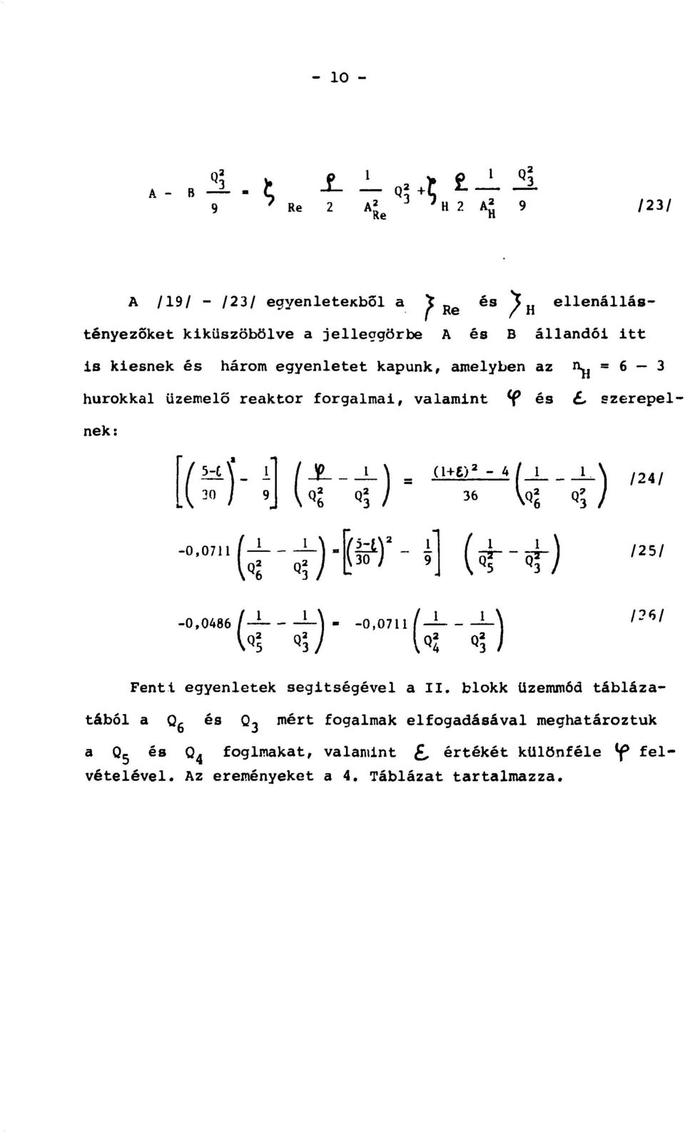 kiesnek és három egyenletet kapunk, amelyben az n_ = 6 3 hurokkal üzemelő reaktor forgalmai, valamint f és, szerepelnek: [(?)- i] ( X_J_ «6 <>!