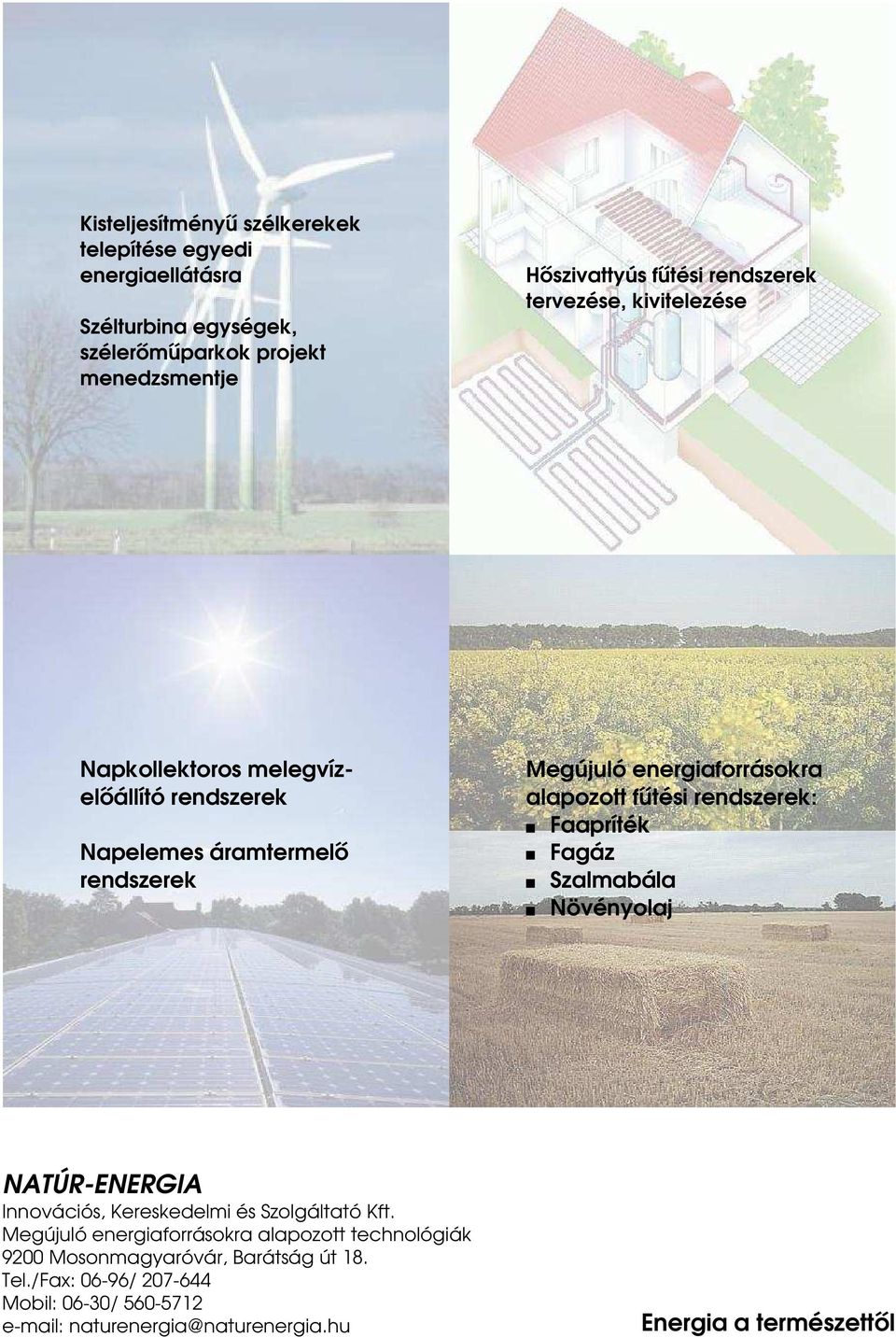 fűtési rendszerek: Faapríték Fagáz Szalmabála Növényolaj NATÚR-ENERGIA Innovációs, Kereskedelmi és Szolgáltató Kft.