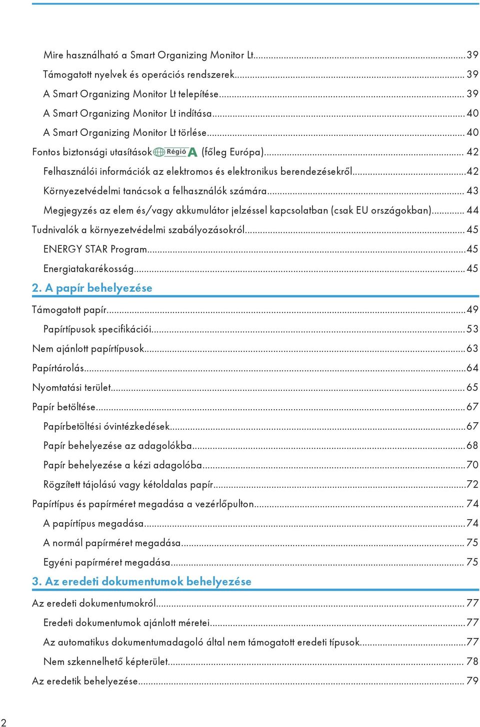 ..42 Környezetvédelmi tanácsok a felhasználók számára... 43 Megjegyzés az elem és/vagy akkumulátor jelzéssel kapcsolatban (csak EU országokban)... 44 Tudnivalók a környezetvédelmi szabályozásokról.