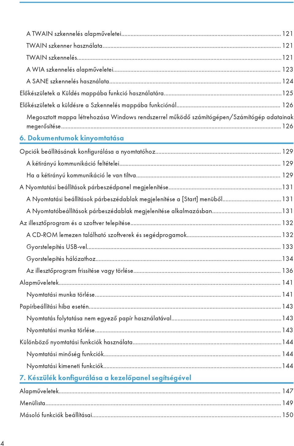 .. 126 Megosztott mappa létrehozása Windows rendszerrel működő számítógépen/számítógép adatainak megerősítése...126 6. Dokumentumok kinyomtatása Opciók beállításának konfigurálása a nyomtatóhoz.