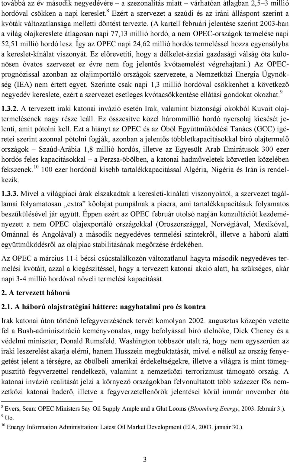 (A kartell februári jelentése szerint 2003-ban a világ olajkereslete átlagosan napi 77,13 millió hordó, a nem OPEC-országok termelése napi 52,51 millió hordó lesz.