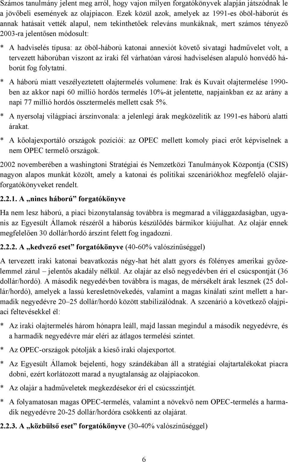 öböl-háború katonai annexiót követő sivatagi hadművelet volt, a tervezett háborúban viszont az iraki fél várhatóan városi hadviselésen alapuló honvédő háborút fog folytatni.