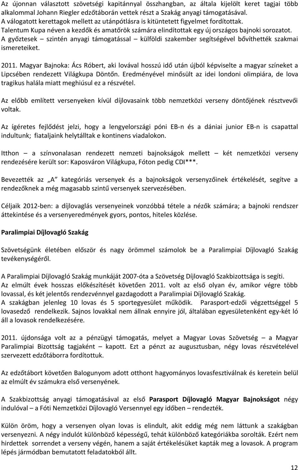 A győztesek szintén anyagi támogatással külföldi szakember segítségével bővíthették szakmai ismereteiket. 2011.