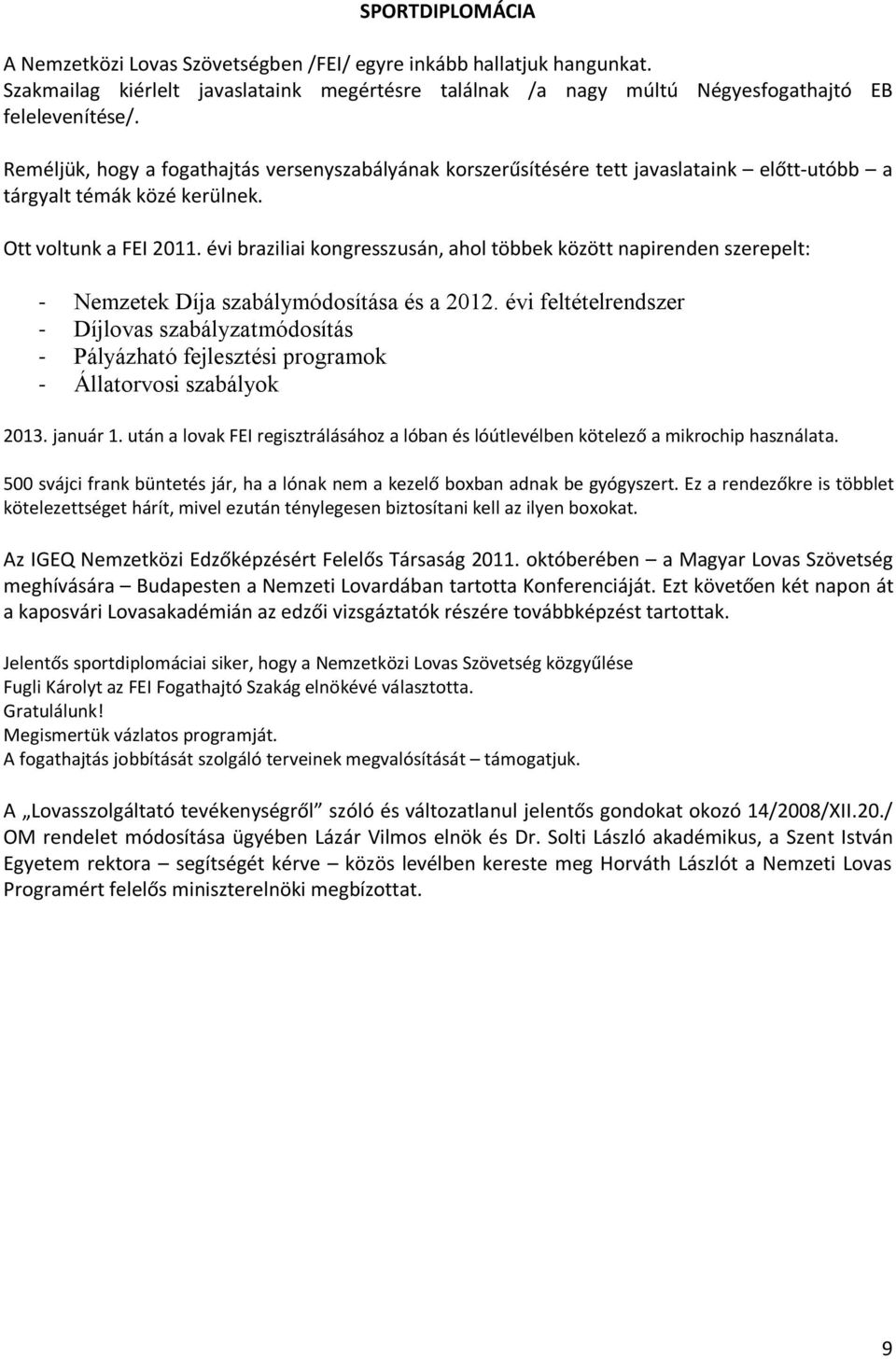 évi braziliai kongresszusán, ahol többek között napirenden szerepelt: - Nemzetek Díja szabálymódosítása és a 2012.