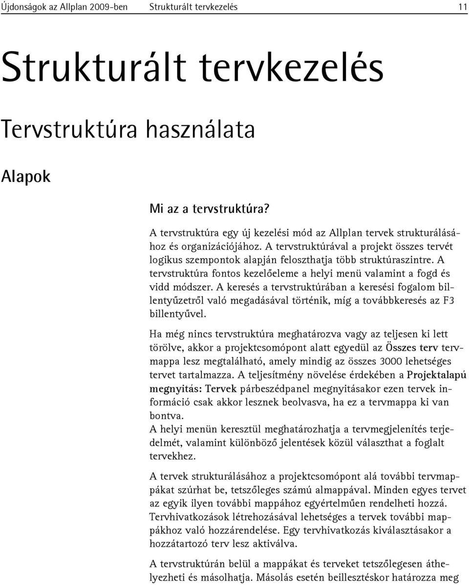 A tervstruktúra fontos kezelőeleme a helyi menü valamint a fogd és vidd módszer.