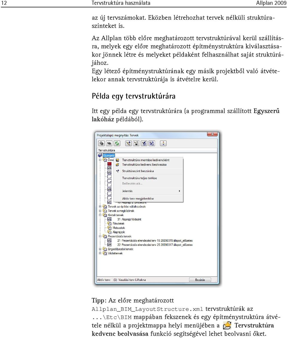 struktúrájához. Egy létező építménystruktúrának egy másik projektből való átvételekor annak tervstruktúrája is átvételre kerül.
