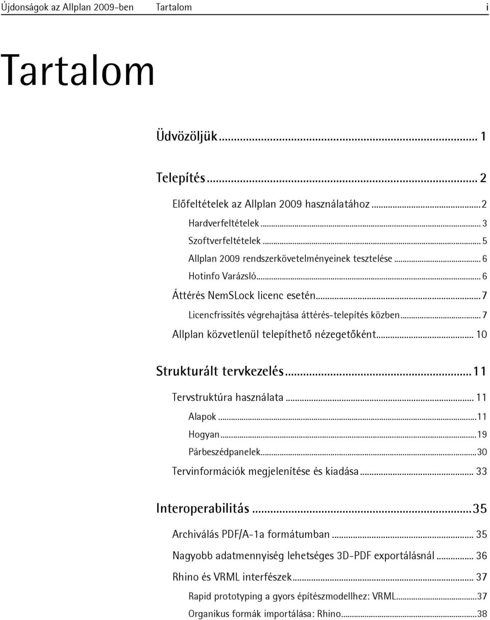 ..7 Allplan közvetlenül telepíthető nézegetőként... 10 Strukturált tervkezelés...11 Tervstruktúra használata... 11 Alapok...11 Hogyan...19 Párbeszédpanelek.