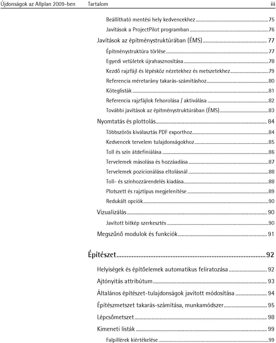 ..81 Referencia rajzfájlok felsorolása / aktiválása...82 További javítások az építménystruktúrában (ÉMS)...83 Nyomtatás és plottolás... 84 Többszörös kiválasztás PDF exporthoz.