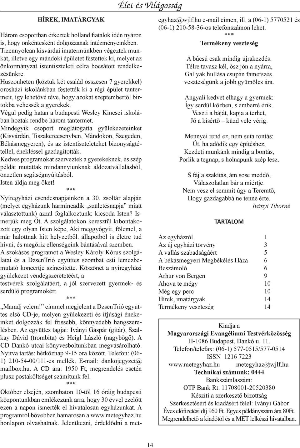 Huszonheten (köztük két család összesen 7 gyerekkel) orosházi iskolánkban festették ki a régi épület tantermeit, így lehetővé téve, hogy azokat szeptembertől birtokba vehessék a gyerekek.