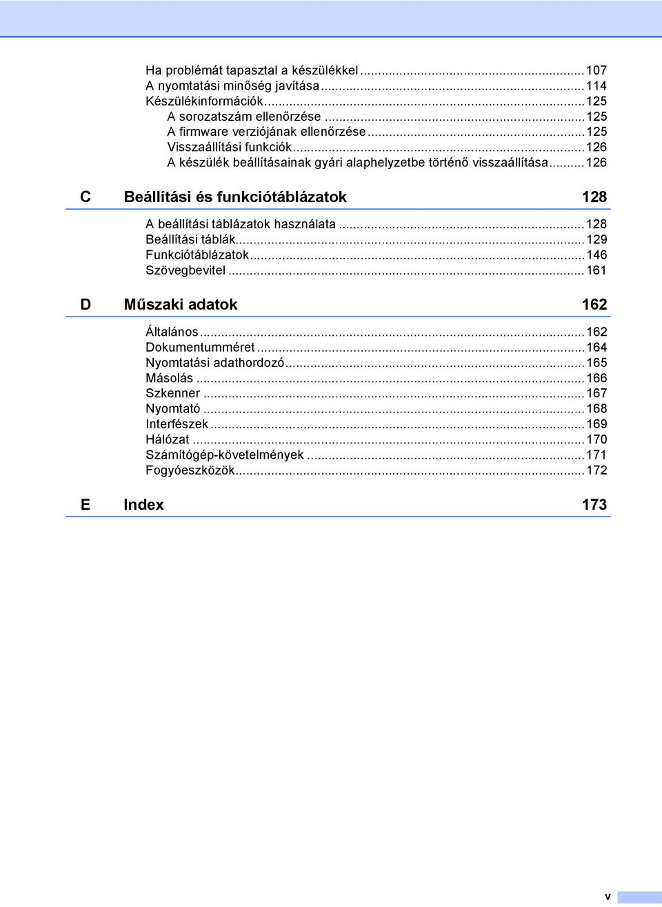 ..126 C Beállítási és funkciótáblázatok 128 A beállítási táblázatok használata...128 Beállítási táblák...129 Funkciótáblázatok...146 Szövegbevitel.