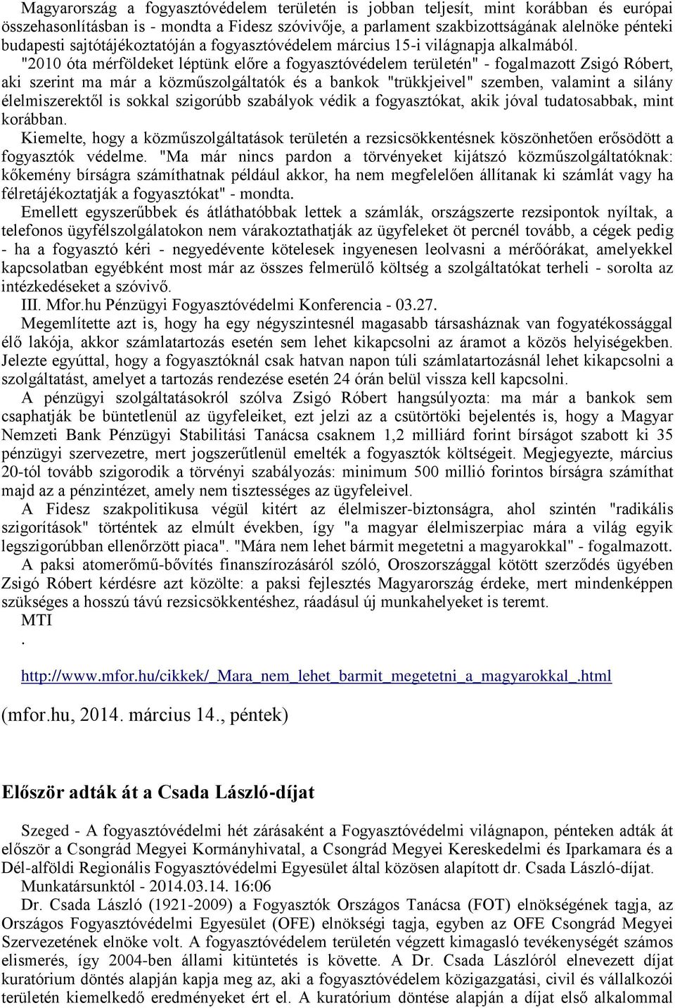 "2010 óta mérföldeket léptünk előre a fogyasztóvédelem területén" - fogalmazott Zsigó Róbert, aki szerint ma már a közműszolgáltatók és a bankok "trükkjeivel" szemben, valamint a silány