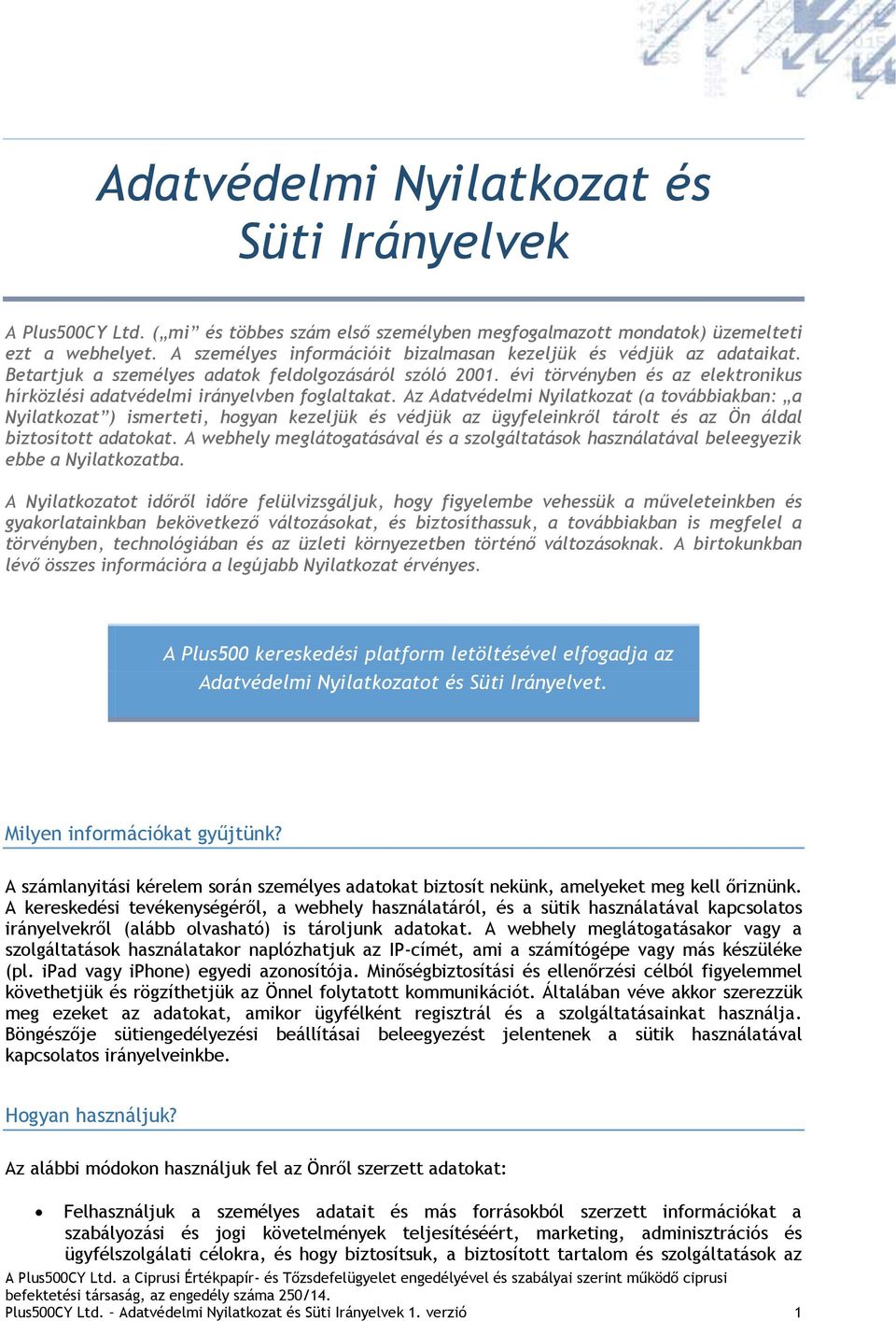 évi törvényben és az elektronikus hírközlési adatvédelmi irányelvben foglaltakat.