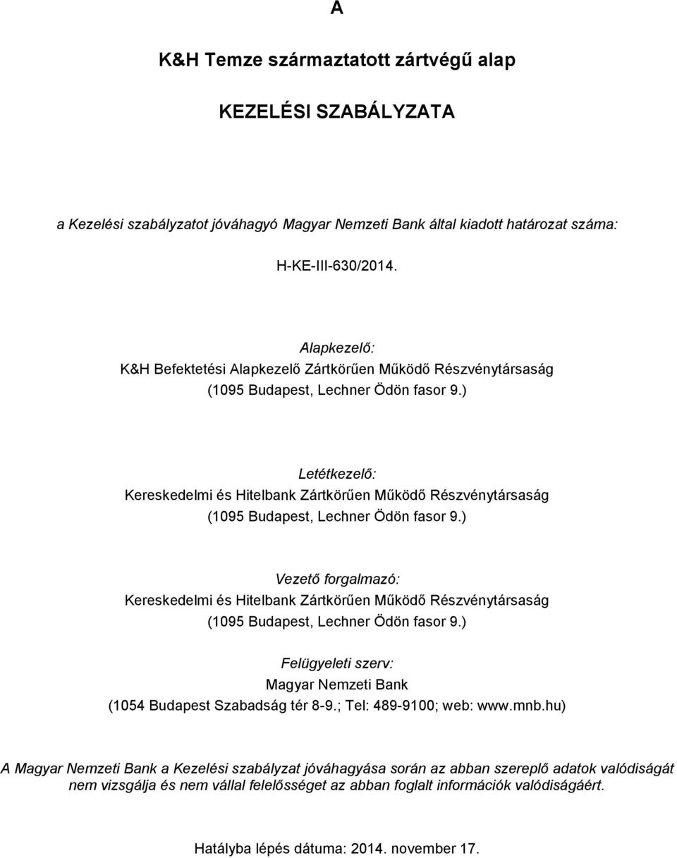 ) Letétkezelő: Kereskedelmi és Hitelbank Zártkörűen Működő Részvénytársaság (1095 Budapest, Lechner Ödön fasor 9.