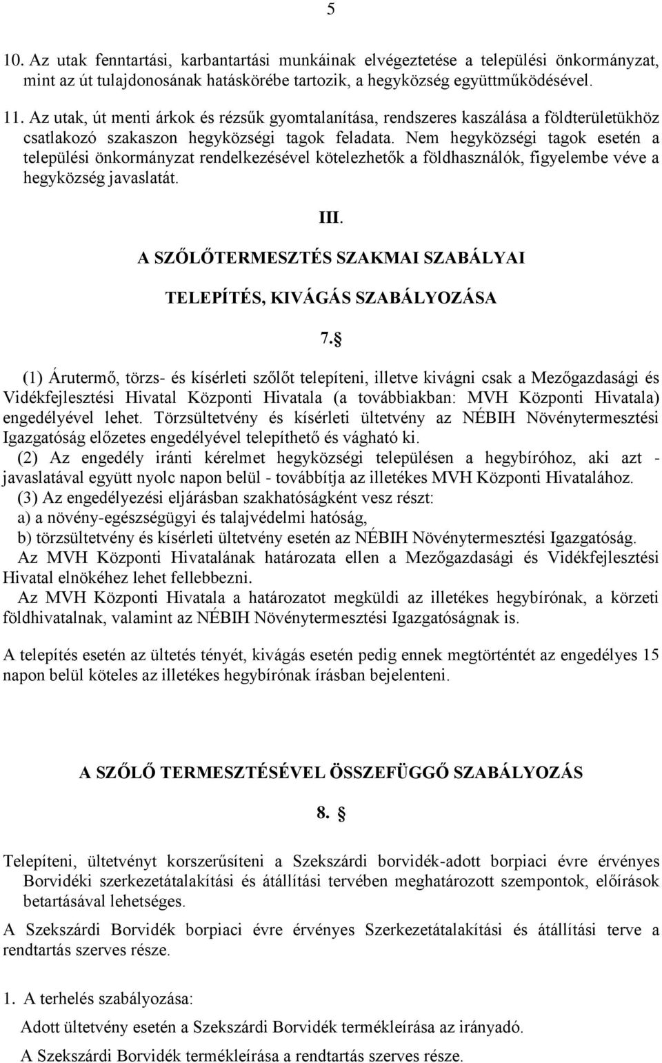 Nem hegyközségi tagok esetén a települési önkormányzat rendelkezésével kötelezhetők a földhasználók, figyelembe véve a hegyközség javaslatát. III.