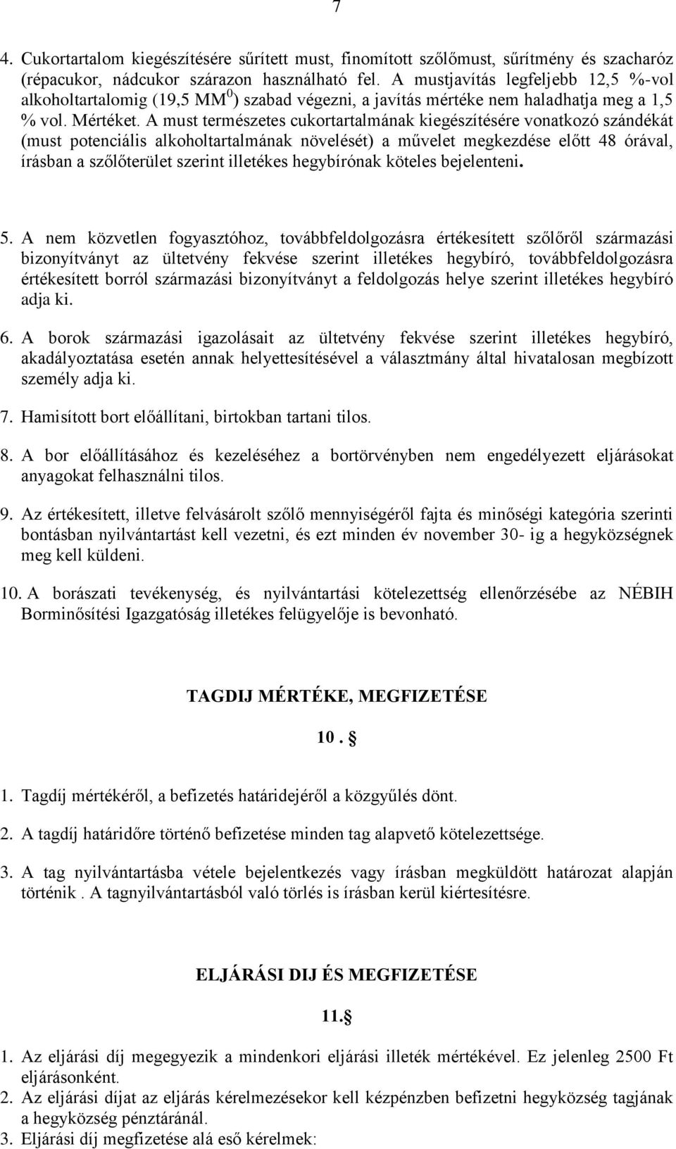 A must természetes cukortartalmának kiegészítésére vonatkozó szándékát (must potenciális alkoholtartalmának növelését) a művelet megkezdése előtt 48 órával, írásban a szőlőterület szerint illetékes