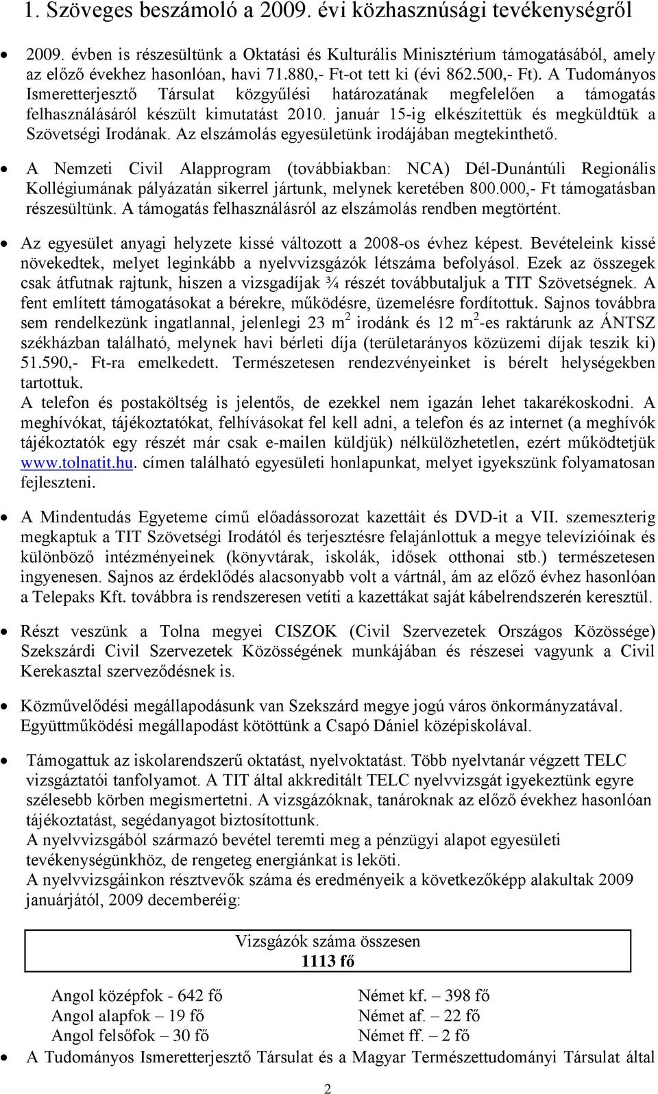 január 15-ig elkészítettük és megküldtük a Szövetségi Irodának. Az elszámolás egyesületünk irodájában megtekinthető.