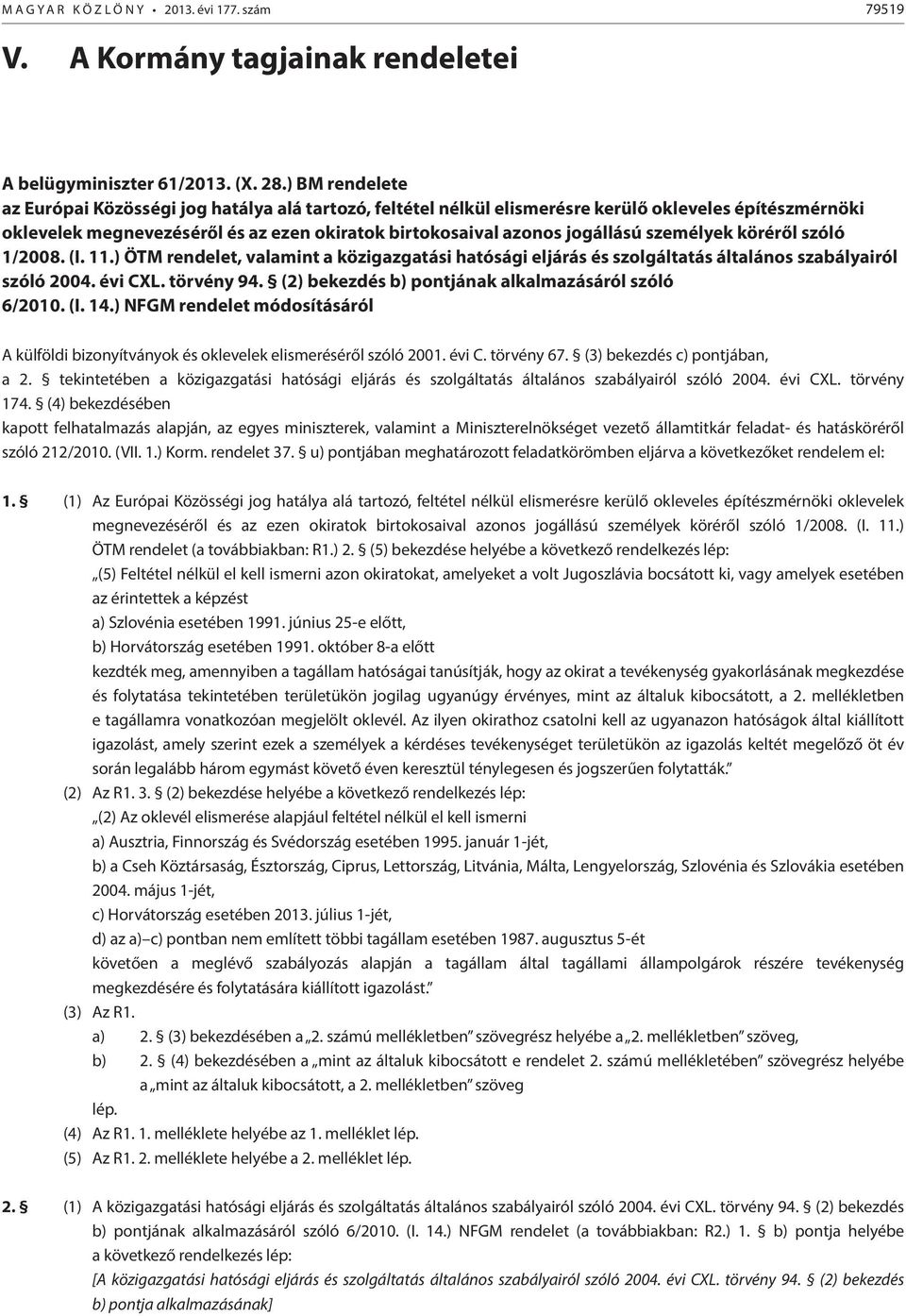 személyek köréről szóló 1/2008. (I. 11.) ÖTM rendelet, valamint a közigazgatási hatósági eljárás és szolgáltatás általános szabályairól szóló 2004. évi CXL. törvény 94.