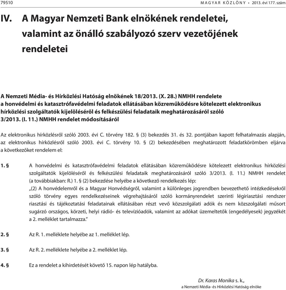 ) NMHH rendelete a honvédelmi és katasztrófavédelmi feladatok ellátásában közreműködésre kötelezett elektronikus hírközlési szolgáltatók kijelöléséről és felkészülési feladataik meghatározásáról