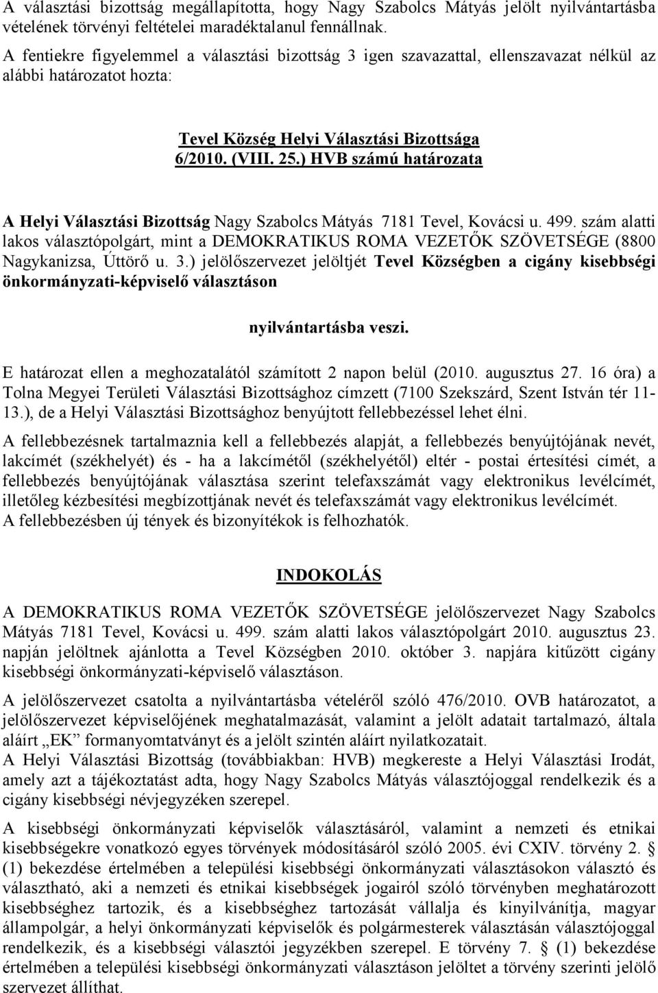 ) HVB számú határozata A Helyi Választási Bizottság Nagy Szabolcs Mátyás 7181 Tevel, Kovácsi u. 499.