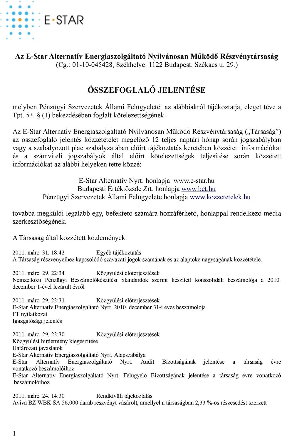 Az E-Star Alternatív Energiaszolgáltató Nyilvánosan Működő Részvénytársaság ( Társaság ) az összefoglaló jelentés közzétételét megelőző 12 teljes naptári hónap során jogszabályban vagy a szabályozott