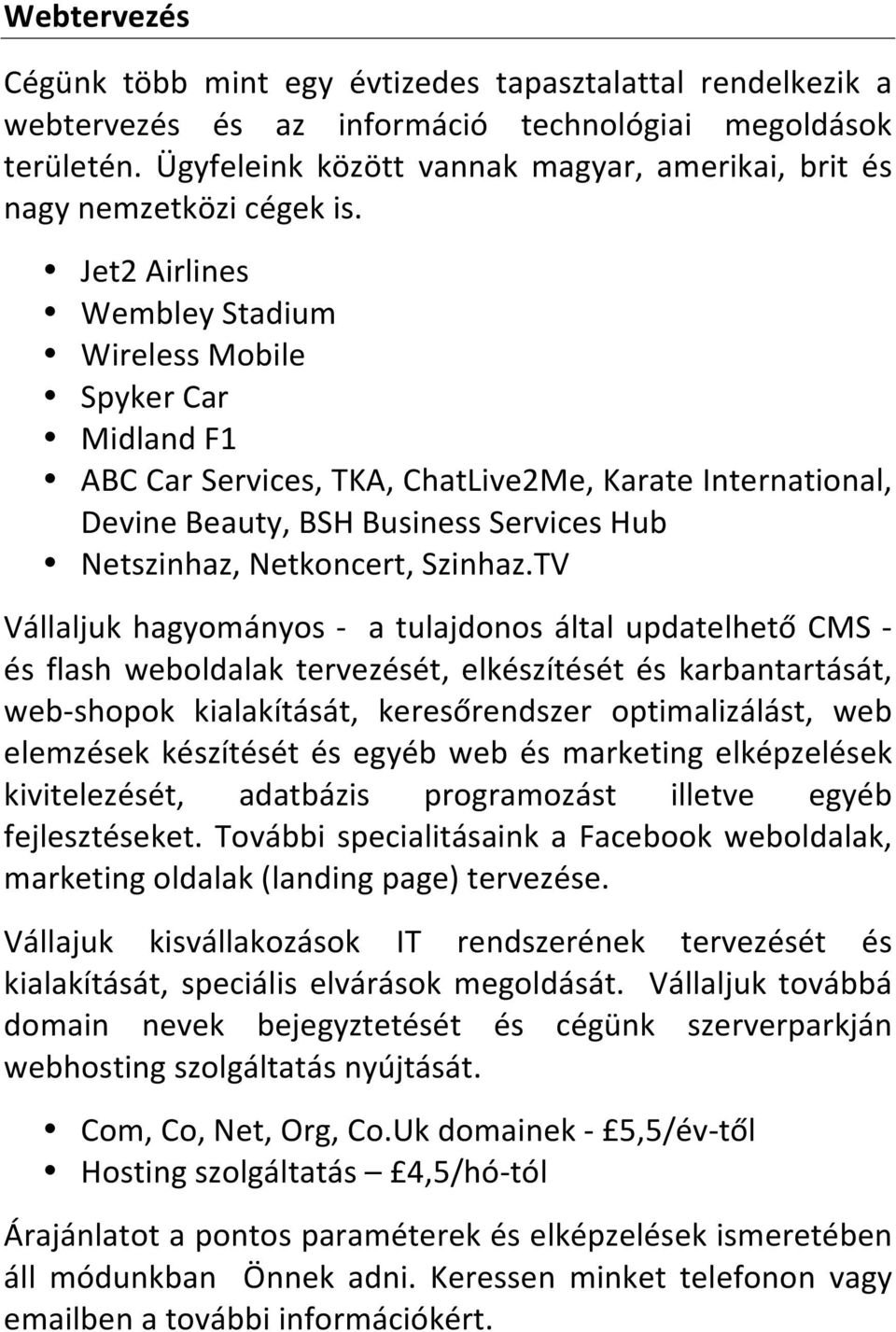 Jet2Airlines WembleyStadium WirelessMobile SpykerCar MidlandF1 ABCCarServices,TKA,ChatLive2Me,KarateInternational, DevineBeauty,BSHBusinessServicesHub Netszinhaz,Netkoncert,Szinhaz.