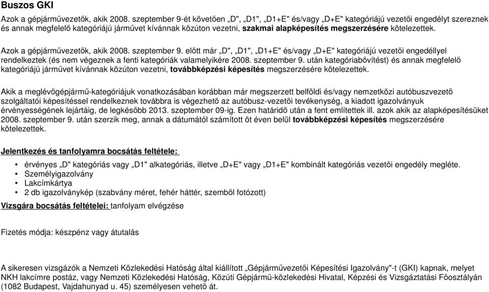 kötelezettek. Azok a gépjárművezetők, akik 2008. szeptember 9.