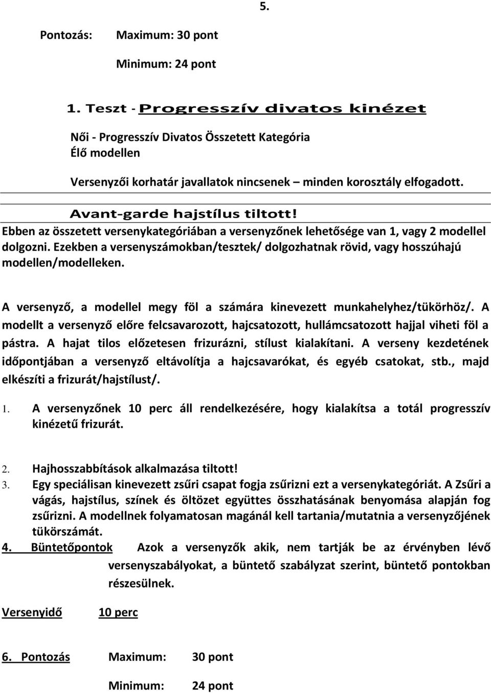 Ebben az összetett versenykategóriában a versenyzőnek lehetősége van 1, vagy 2 modellel dolgozni. Ezekben a versenyszámokban/tesztek/ dolgozhatnak rövid, vagy hosszúhajú modellen/modelleken.