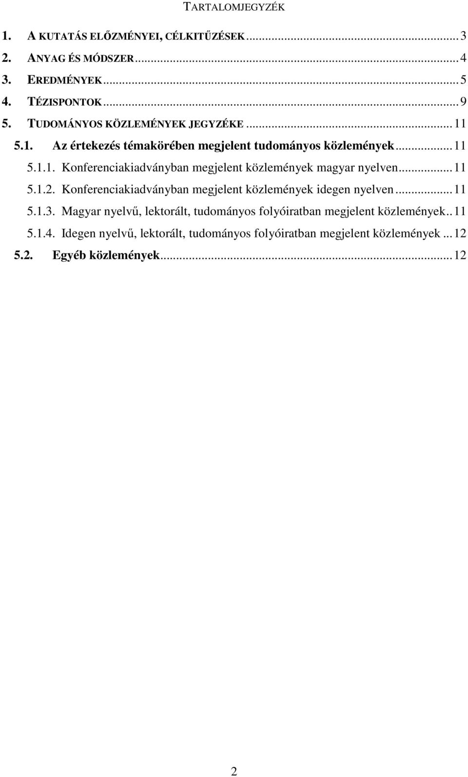 .. 11 5.1.2. Konferenciakiadványban megjelent közlemények idegen nyelven... 11 5.1.3.