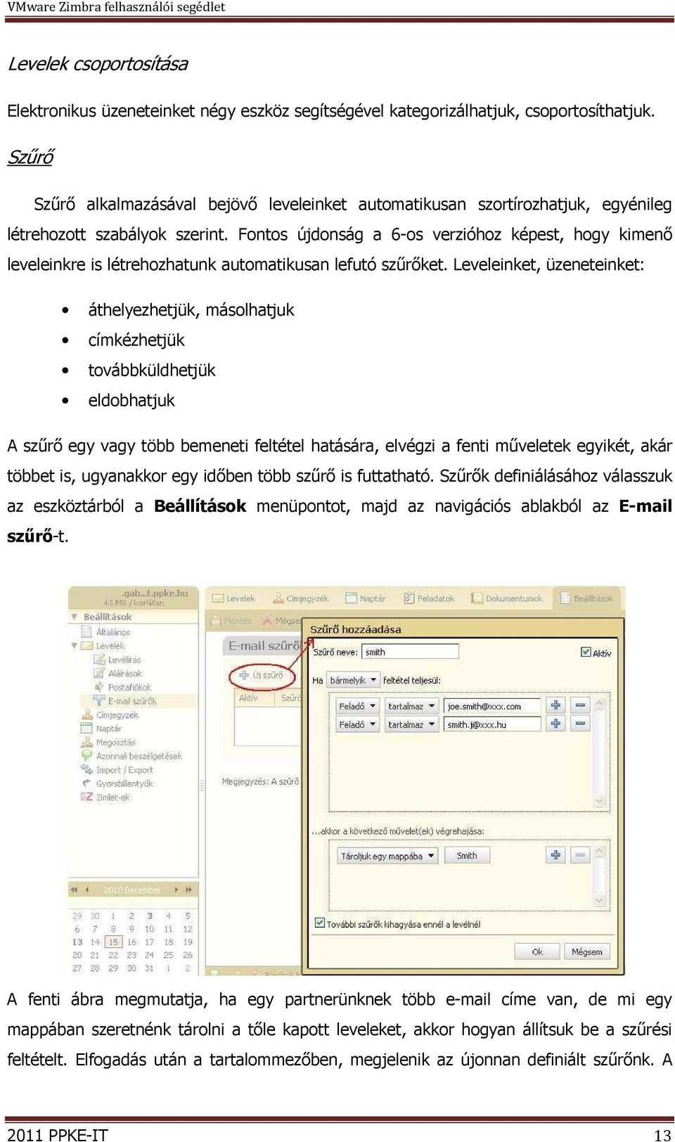 Fontos újdonság a 6-os verzióhoz képest, hogy kimenő leveleinkre is létrehozhatunk automatikusan lefutó szűrőket.