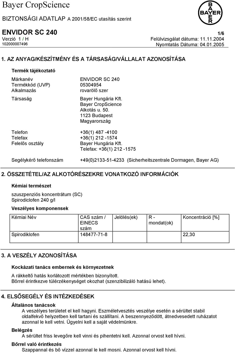 Telefax: +36(1) 212-1575 Segélykérő telefonszám +49(0)2133-51-4233 (Sicherheitszentrale Dormagen, Bayer AG) 2.