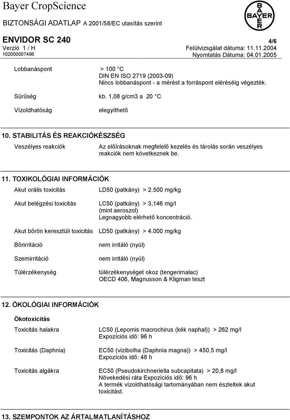 TOXIKOLÓGIAI INFORMÁCIÓK Akut orális toxicitás LD50 (patkány) > 2.