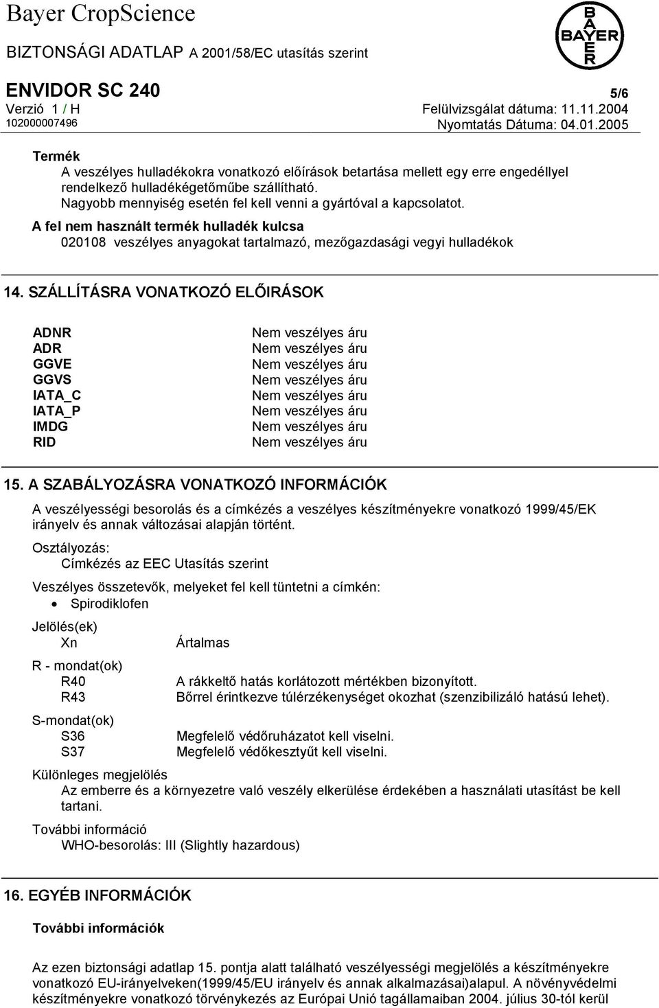 SZÁLLĺTÁSRA VONATKOZÓ ELŐIRÁSOK ADNR ADR GGVE GGVS IATA_C IATA_P IMDG RID 15.