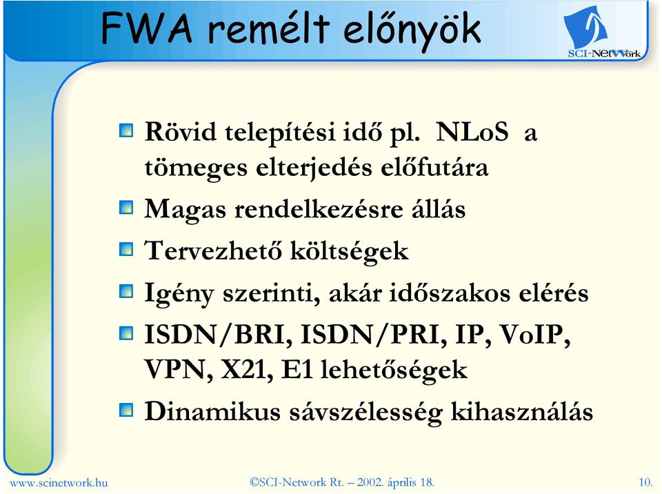 költségek Igény szerinti, akár idıszakos elérés ISDN/BRI, ISDN/PRI, IP, VoIP,