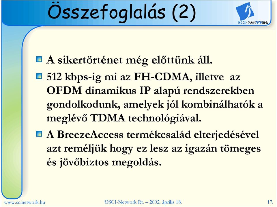 amelyek jól kombinálhatók a meglévı TDMA technológiával.