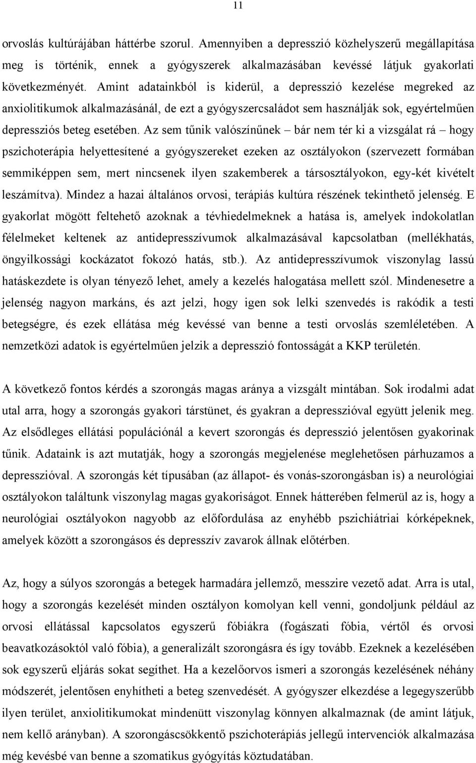 Az sem tűnik valószínűnek bár nem tér ki a vizsgálat rá hogy pszichoterápia helyettesítené a gyógyszereket ezeken az osztályokon (szervezett formában semmiképpen sem, mert nincsenek ilyen szakemberek