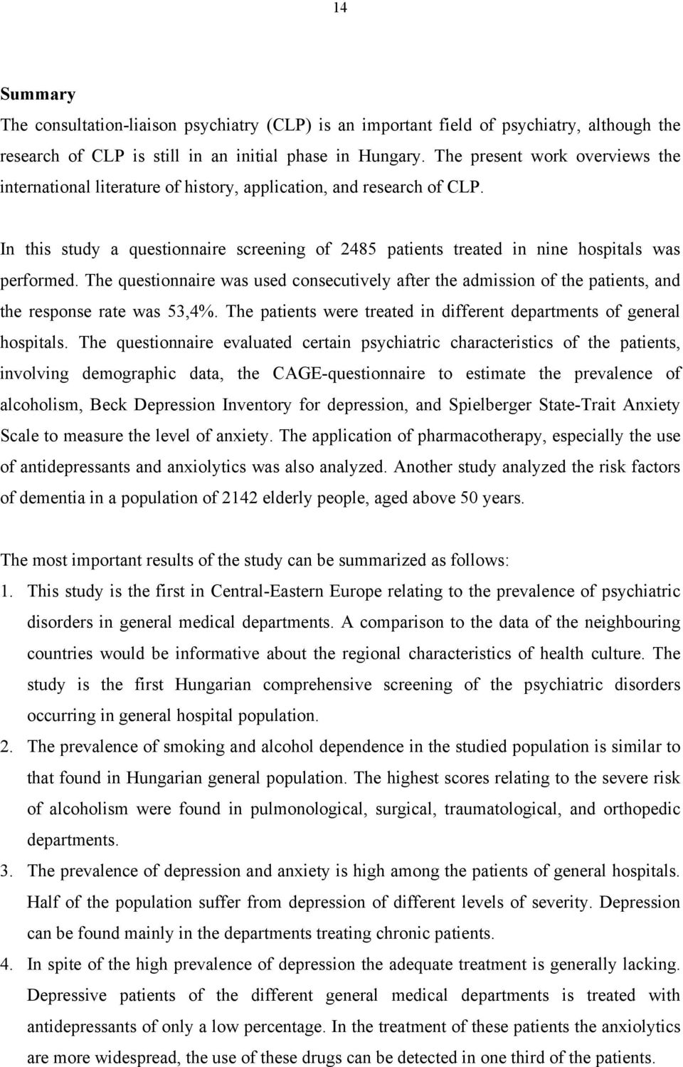 The questionnaire was used consecutively after the admission of the patients, and the response rate was 53,4%. The patients were treated in different departments of general hospitals.