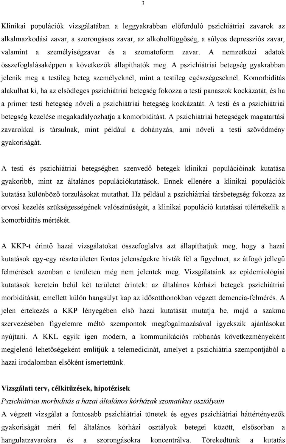 A pszichiátriai betegség gyakrabban jelenik meg a testileg beteg személyeknél, mint a testileg egészségeseknél.